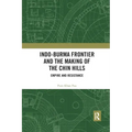 Indo-Burma Frontier and the Making of the Chin Hills: Empire and Resistance