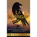 La Morrigan: Prácticas celtas secretas, rituales de devoción, adivinación y hechizos de magia(k)