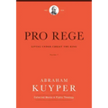 Pro Rege (Volume 1): Living Under Christ the King