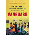Vanguard: How Black Women Broke Barriers, Won the Vote, and Insisted on Equality for All