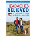 Headache's Relieved: 30 Days To Lasting Relief from Headaches and Migraines
