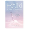 Reiki - A Path to Freedom: Unlock the true potential of your Reiki tools