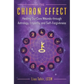 The Chiron Effect: Healing Our Core Wounds Through Astrology, Empathy, and Self-Forgiveness