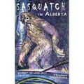 Sasquatch in Alberta: Bigfoot in Wild Rose Country