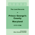 The Land Records of Prince George's County, Maryland, 1717-1726