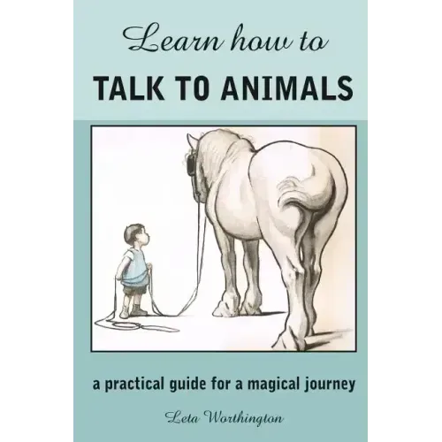Learn How to Talk to Animals - A Practical Guide for a Magical Journey