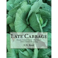 Late Cabbage: From Seed Until Harvest; Also Seed Raising