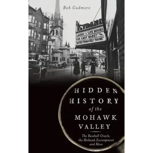 Hidden History of the Mohawk Valley: The Baseball Oracle, the Mohawk Encampment and More