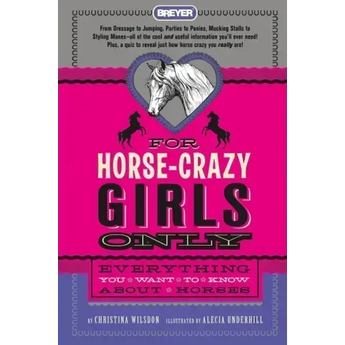 For Horse-Crazy Girls Only: Everything You Want to Know about Horses