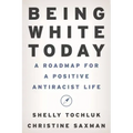 Being White Today: A Roadmap for a Positive Antiracist Life