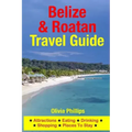 Belize & Roatan Travel Guide: Attractions, Eating, Drinking, Shopping & Places To Stay