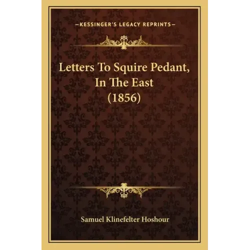 Letters To Squire Pedant, In The East (1856)