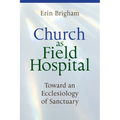 Church as Field Hospital: Toward an Ecclesiology of Sanctuary
