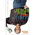 Jesus Drives Me Crazy!: Lose Your Mind, Find Your Soul