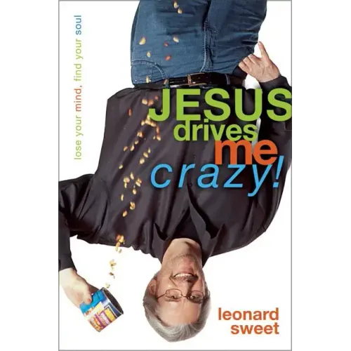 Jesus Drives Me Crazy!: Lose Your Mind, Find Your Soul