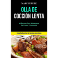 Olla De Cocción Lenta: 40 Recetas para mantenerte en forma y saludable (Libro de recetas de recetas increíbles)