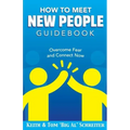 How To Meet New People Guidebook: Overcome Fear and Connect Now