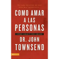 Cómo Amar a Las Personas: Cómo Amar Y Ser Amado = Loving People