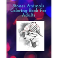 Stoner Animals Coloring Book For Adults: Reduce stress and anxiety by getting lost in the healing world of coloring.