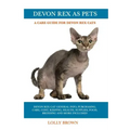 Devon Rex as Pets: Devon Rex Cat General Info, Purchasing, Care, Cost, Keeping, Health, Supplies, Food, Breeding and More Included! A Car