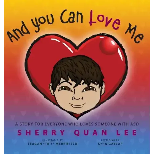 And You Can Love Me: a story for everyone who loves someone with Autism Spectrum Disorder (ASD)