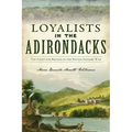 Loyalists in the Adirondacks: The Fight for Britain in the Revolutionary War