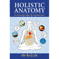 Holistic Anatomy: An Integrative Guide to the Human Body