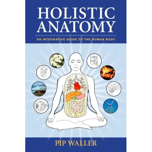 Holistic Anatomy: An Integrative Guide to the Human Body