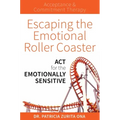 Escaping the Emotional Roller Coaster: ACT for the Emotionally Sensitive