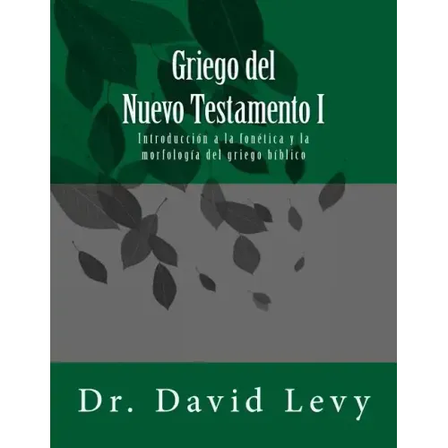 Griego del Nuevo Testamento I: Introduccion a la fonetica y la morfologia del griego biblico