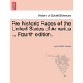 Pre-Historic Races of the United States of America ... Fourth Edition.