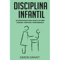 Disciplina infantil: 20 estrategias para criar a un niño curioso, confiado y responsable