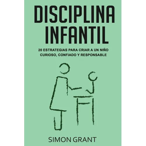Disciplina infantil: 20 estrategias para criar a un niño curioso, confiado y responsable
