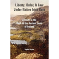 Liberty, Order, and Law Under Native Irish Rule: A Study in the Book of the Ancient Laws of Ireland
