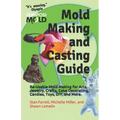 Mold Making and Casting Guide: Re-Usable Mold Making for Arts, Jewelry, Crafts, Cake Decorating, Candles, Toys, DIY, and More.