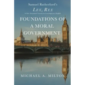 Foundations of a Moral Government: Lex, Rex - A New Annotated Version in Contemporary English