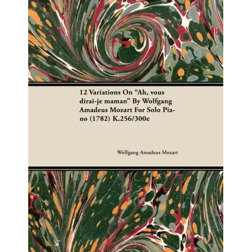 12 Variations on Ah, Vous Dirai-Je Maman by Wolfgang Amadeus Mozart for Solo Piano (1782) K.256/300e