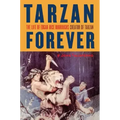 Tarzan Forever: The Life of Edgar Rice Burroughs the Creator of Tarzan