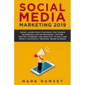 Social Media Marketing 2019: Secret Advertising Strategies That Famous Influencers Use on Instagram, Youtube, Twitter, Facebook, and Snapchat to Bu