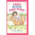 Anna and the Pink Pony: A gorgeously-illustrated early reader that celebrates the magic between children and horses