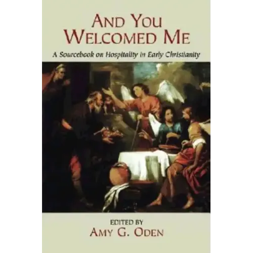 And You Welcomed Me: A Sourcebook on Hospitality in Early Christianity