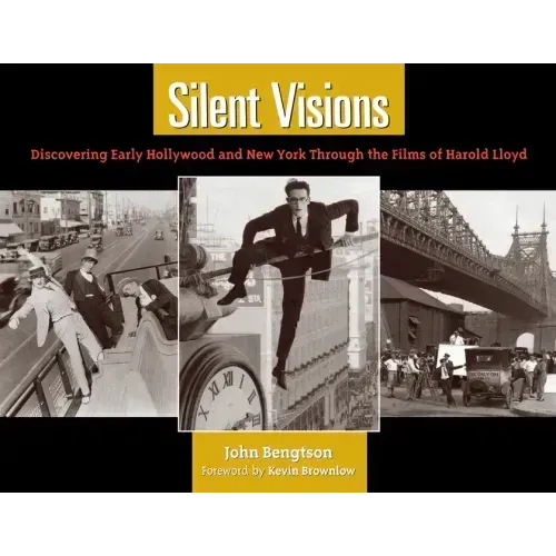 Silent Visions: Discovering Early Hollywood and New York Through the Films of Harold Lloyd