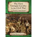 The First Georgia Cavalry in the Civil War: A History and Roster
