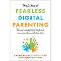The 3 MS of Fearless Digital Parenting: Proven Tools to Help You Raise Smart and Savvy Online Kids