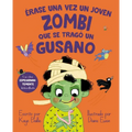 Erase Una Vez Un Joven Zombi Que Se Trago Un Gusano