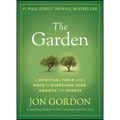 The Garden: A Spiritual Fable about Ways to Overcome Fear, Anxiety, and Stress