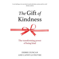 The Gift of Kindness: The Transforming Power of Being Kind