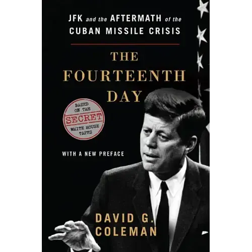 Fourteenth Day: JFK and the Aftermath of the Cuban Missile Crisis