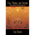 Fear, Phobias and Freedom: Discovering the Key to Living Fearlessly Free