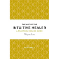 The art of the intuitive healer. Volume 2: a practical healing guide